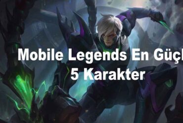 Mobile Legends En Güçlü Karakter